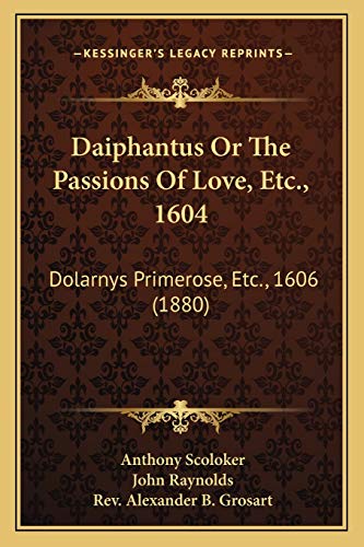 Daiphantus Or The Passions Of Love, Etc., 1604: Dolarnys Primerose, Etc., 1606 (1880) (9781165416240) by Scoloker, Anthony; Raynolds, John