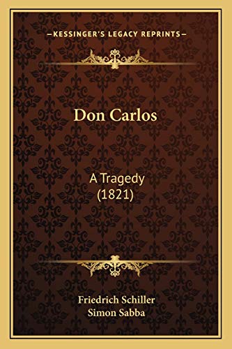 Don Carlos: A Tragedy (1821) (9781165418015) by Schiller, Friedrich