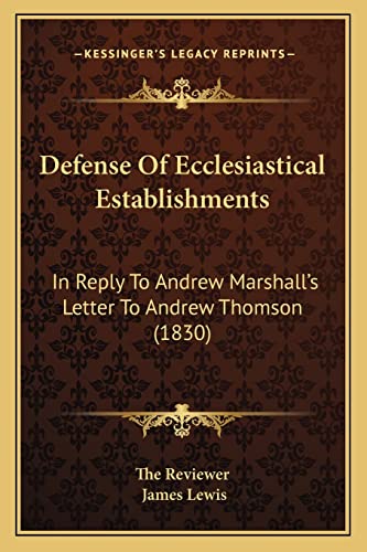 Imagen de archivo de Defense Of Ecclesiastical Establishments: In Reply To Andrew Marshall's Letter To Andrew Thomson (1830) a la venta por ALLBOOKS1