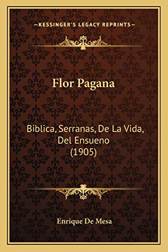 Beispielbild fr Flor Pagana: Biblica, Serranas, De La Vida, Del Ensueno (1905) (Spanish Edition) zum Verkauf von ALLBOOKS1