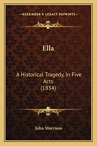 9781165419531: Ella: A Historical Tragedy, In Five Acts (1834)