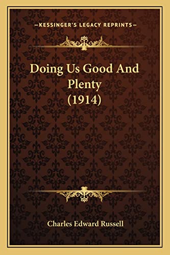 Doing Us Good And Plenty (1914) (9781165419838) by Russell, Charles Edward