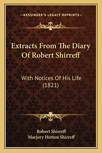 Stock image for Extracts from the Diary of Robert Shirreff: With Notices of His Life (1821) for sale by THE SAINT BOOKSTORE