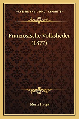 Franzosische Volkslieder (1877) (German Edition) (9781165420803) by Haupt, Moriz
