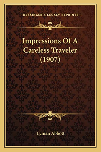 Impressions Of A Careless Traveler (1907) (9781165422708) by Abbott, Lyman