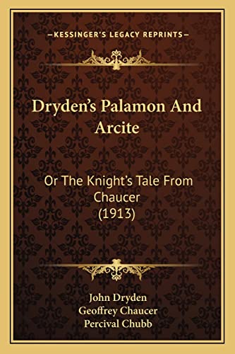 9781165422999: Dryden's Palamon And Arcite: Or The Knight's Tale From Chaucer (1913)