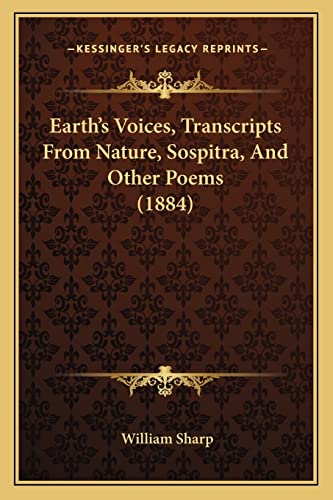 9781165423149: Earth's Voices, Transcripts From Nature, Sospitra, And Other Poems (1884)
