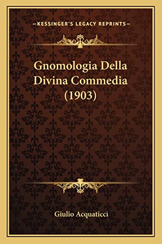 Gnomologia Della Divina Commedia (1903) (Italian Edition) (9781165423569) by Acquaticci, Giulio