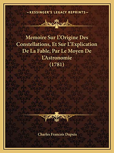 Beispielbild fr Memoire Sur L'Origine Des Constellations, Et Sur L'Explication De La Fable, Par Le Moyen De L'Astronomie (1781) zum Verkauf von Lucky's Textbooks