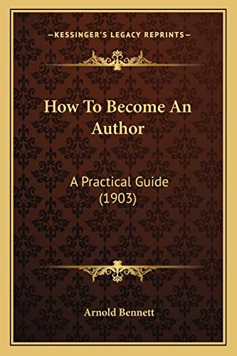 Stock image for How To Become An Author: A Practical Guide (1903) for sale by ALLBOOKS1