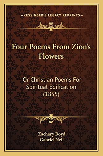 Imagen de archivo de Four Poems from Zion's Flowers or Christian Poems for Spiritual Edification (1855) a la venta por THE SAINT BOOKSTORE