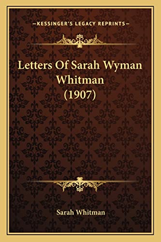 Letters Of Sarah Wyman Whitman (1907) (9781165426904) by Whitman, Sarah
