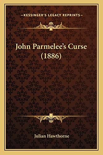 John Parmelee's Curse (1886) (9781165427420) by Hawthorne, Julian