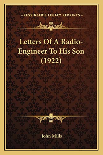 Letters Of A Radio-Engineer To His Son (1922) (9781165428809) by Mills, John