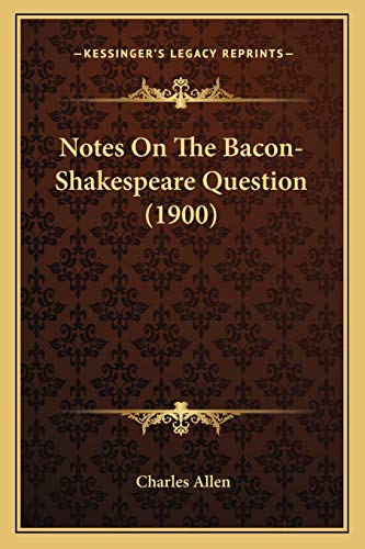 Notes On The Bacon-Shakespeare Question (1900) (9781165430208) by Allen, Charles