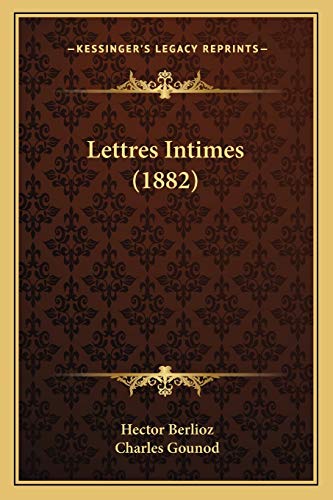 Lettres Intimes (1882) (9781165431335) by Berlioz, Hector