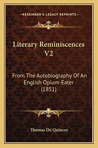 Literary Reminiscences V2: From The Autobiography Of An English Opium-Eater (1851) (9781165431465) by De Quincey, Thomas