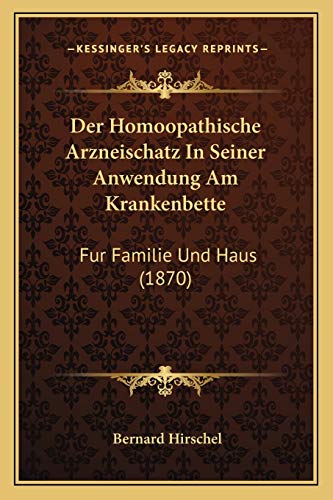 Stock image for Der Homoopathische Arzneischatz in Seiner Anwendung Am Krankenbette: Fur Familie Und Haus (1870) for sale by THE SAINT BOOKSTORE