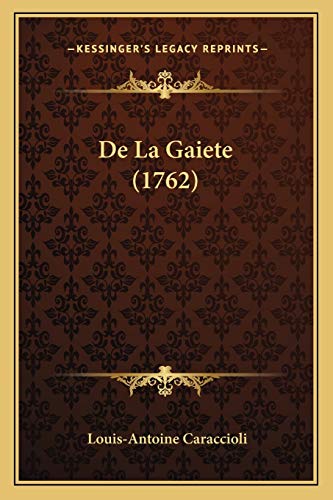 De La Gaiete (1762) (French Edition) (9781165432387) by De Caraccioli 1719, Louis Antoine