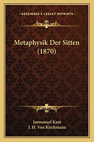 Metaphysik Der Sitten (1870) (German Edition) (9781165432776) by Kant, Immanuel