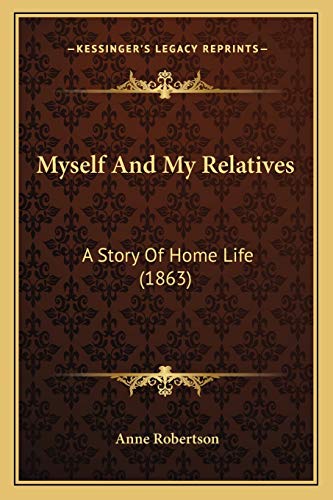9781165432905: Myself And My Relatives: A Story Of Home Life (1863)