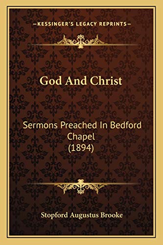 God And Christ: Sermons Preached In Bedford Chapel (1894) (9781165433162) by Brooke, Stopford Augustus