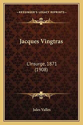 Jacques Vingtras: L'Insurge, 1871 (1908) (French Edition) (9781165433582) by Valles, Jules