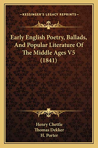 Early English Poetry, Ballads, And Popular Literature Of The Middle Ages V5 (1841) (9781165434749) by Chettle, Henry; Dekker, Thomas; Porter, H