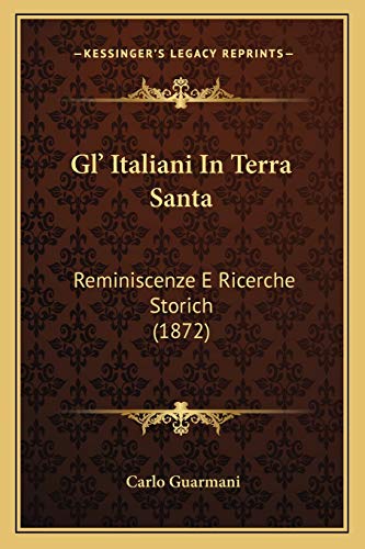 Stock image for Gl' Italiani in Terra Santa: Reminiscenze E Ricerche Storich (1872) for sale by THE SAINT BOOKSTORE
