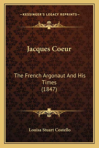 9781165435869: Jacques Coeur: The French Argonaut And His Times (1847)