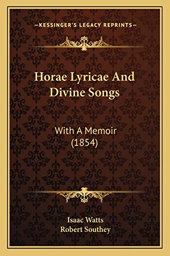 Horae Lyricae And Divine Songs: With A Memoir (1854) (9781165436033) by Watts, Isaac; Southey, Robert
