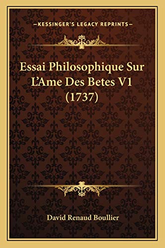 Beispielbild fr Essai Philosophique Sur L'Ame Des Betes V1 (1737) zum Verkauf von THE SAINT BOOKSTORE
