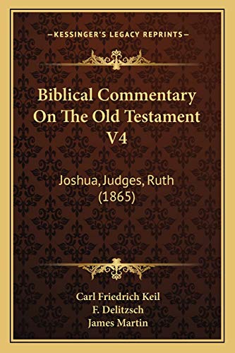 Biblical Commentary On The Old Testament V4: Joshua, Judges, Ruth (1865) (9781165437085) by Keil, Carl Friedrich; Delitzsch, F