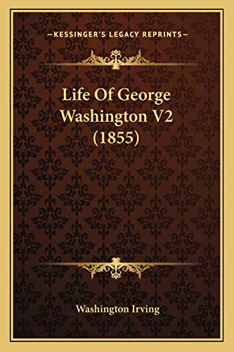 Life Of George Washington V2 (1855) (9781165437108) by Irving, Washington