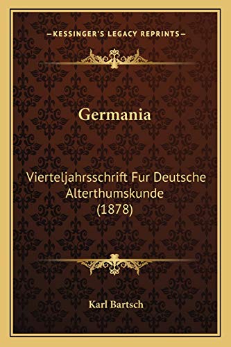 Germania: Vierteljahrsschrift Fur Deutsche Alterthumskunde (1878) (German Edition) (9781165437320) by Bartsch, Karl