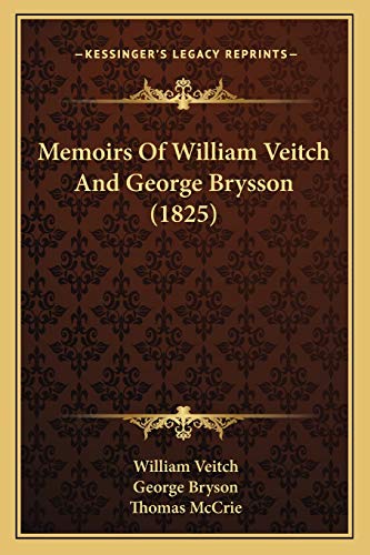 Memoirs Of William Veitch And George Brysson (1825) (9781165437818) by Veitch, William; Bryson, George