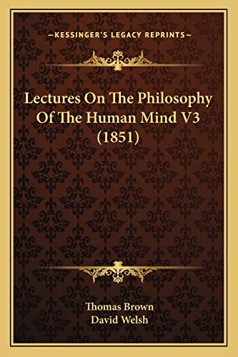 Lectures On The Philosophy Of The Human Mind V3 (1851) (9781165438075) by Brown, Thomas