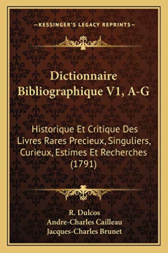 9781165438112: Dictionnaire Bibliographique V1, A-G: Historique Et Critique Des Livres Rares Precieux, Singuliers, Curieux, Estimes Et Recherches (1791)