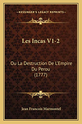 Les Incas V1-2: Ou La Destruction De L'Empire Du Perou (1777) (French Edition) (9781165438402) by Marmontel, Jean Francois