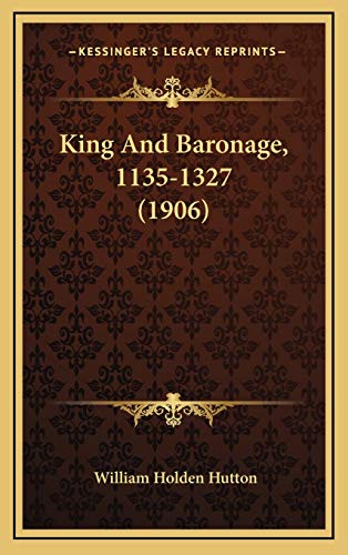 King And Baronage, 1135-1327 (1906) (9781165440955) by Hutton, William Holden