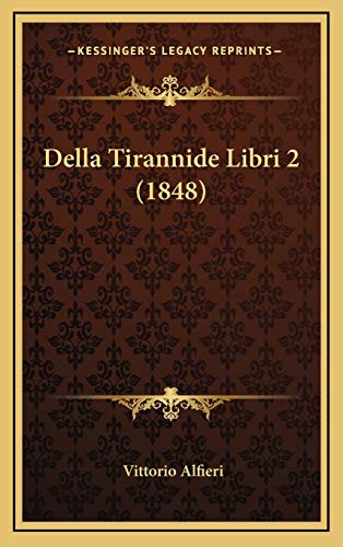 Della Tirannide Libri 2 (1848) (Italian Edition) (9781165441525) by Alfieri, Vittorio