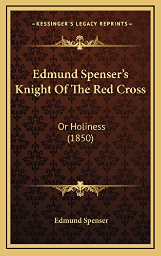 Edmund Spenser's Knight Of The Red Cross: Or Holiness (1850) (9781165441594) by Spenser, Edmund