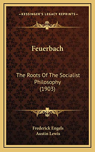 Feuerbach: The Roots Of The Socialist Philosophy (1903) (9781165442065) by Engels, Frederick