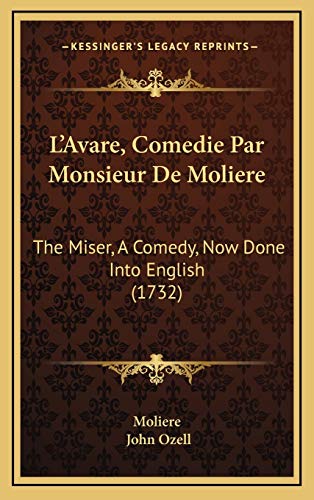 L'Avare, Comedie Par Monsieur De Moliere: The Miser, A Comedy, Now Done Into English (1732) (9781165443703) by Moliere