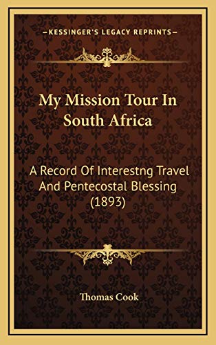 My Mission Tour In South Africa: A Record Of Interestng Travel And Pentecostal Blessing (1893) (9781165443765) by Cook, Thomas