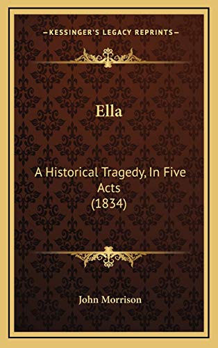 9781165444960: Ella: A Historical Tragedy, In Five Acts (1834)