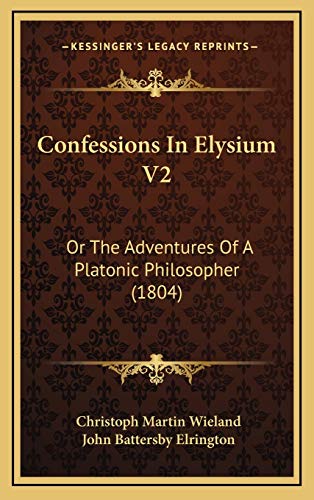 9781165448999: Confessions In Elysium V2: Or The Adventures Of A Platonic Philosopher (1804)