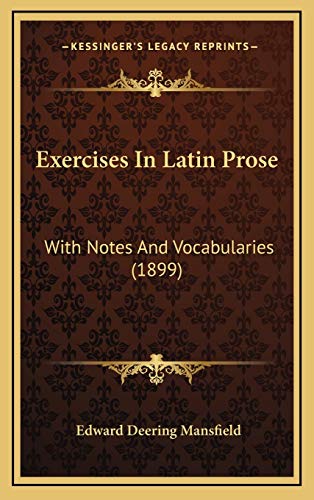 Exercises In Latin Prose: With Notes And Vocabularies (1899) (9781165451524) by Mansfield, Edward Deering