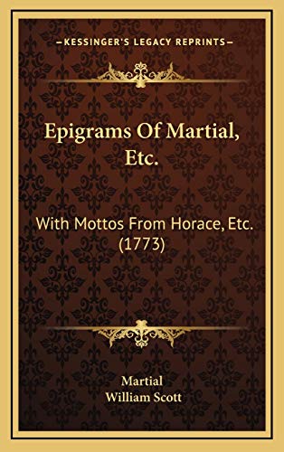 Epigrams Of Martial, Etc.: With Mottos From Horace, Etc. (1773) (9781165452743) by Martial
