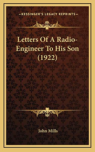 Letters Of A Radio-Engineer To His Son (1922) (9781165453467) by Mills, John